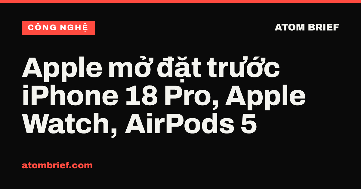 Apple mở đặt trước iPhone 18 Pro, Apple Watch, AirPods 5