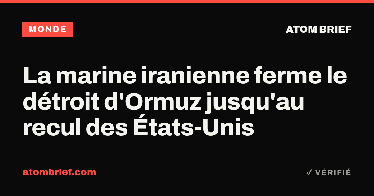 La marine iranienne ferme le détroit d'Ormuz jusqu'au recul des États-Unis