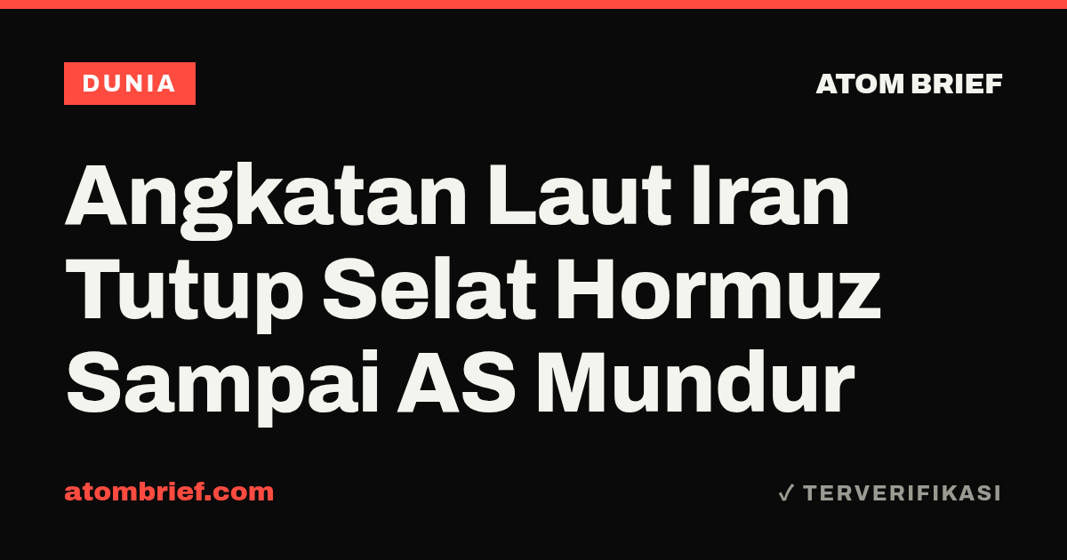 Angkatan Laut Iran Tutup Selat Hormuz Sampai AS Mundur