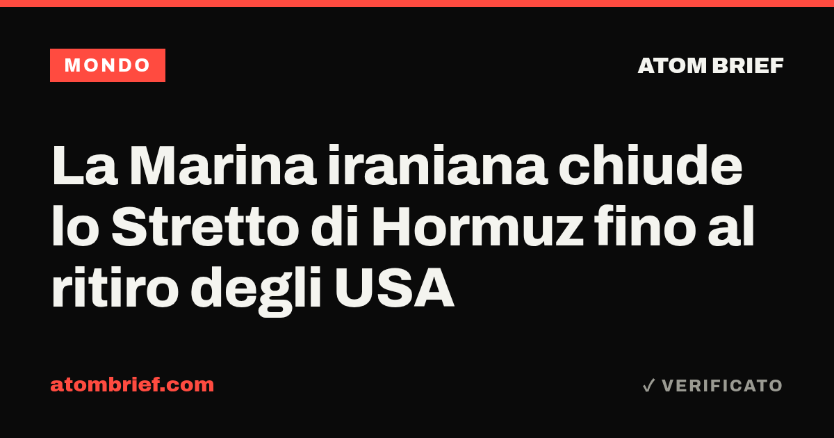 La Marina iraniana chiude lo Stretto di Hormuz fino al ritiro degli USA