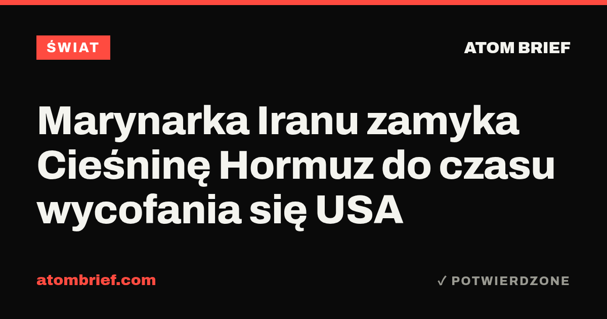 Marynarka Iranu zamyka Cieśninę Hormuz do czasu wycofania się USA