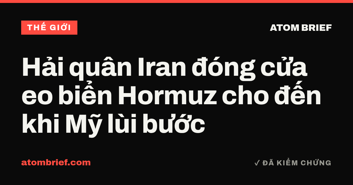 Hải quân Iran đóng cửa eo biển Hormuz cho đến khi Mỹ lùi bước