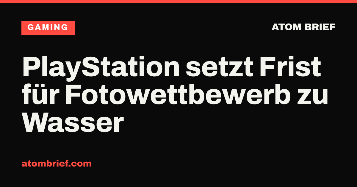 PlayStation setzt Frist für Fotowettbewerb zu Wasser