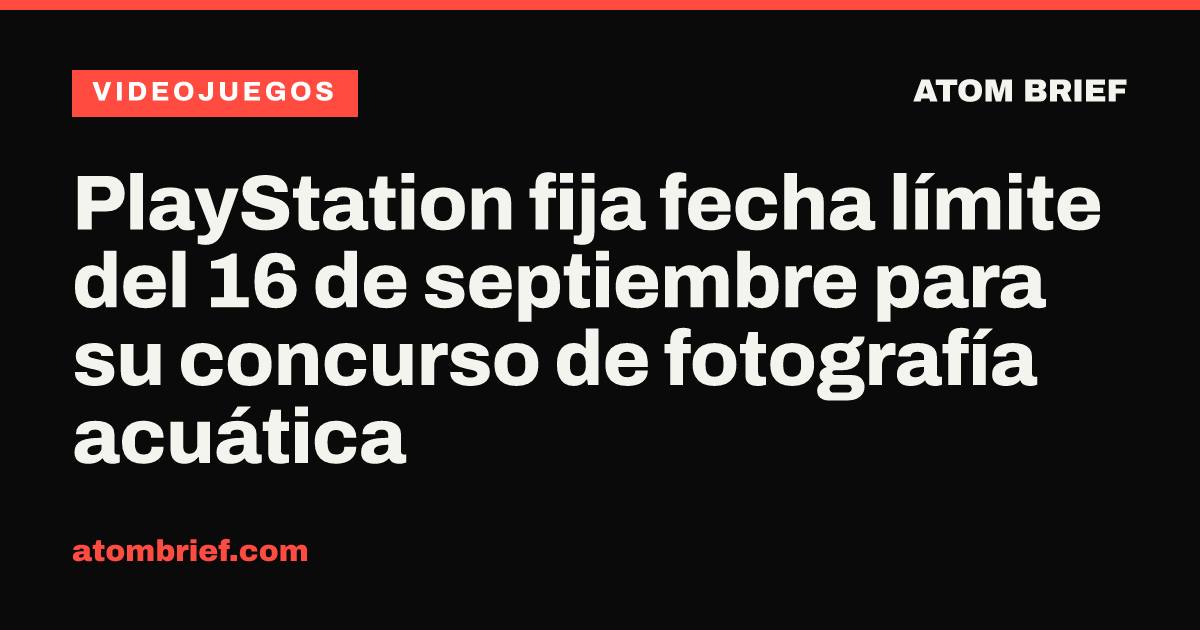 PlayStation fija fecha límite del 16 de septiembre para su concurso de fotografía acuática