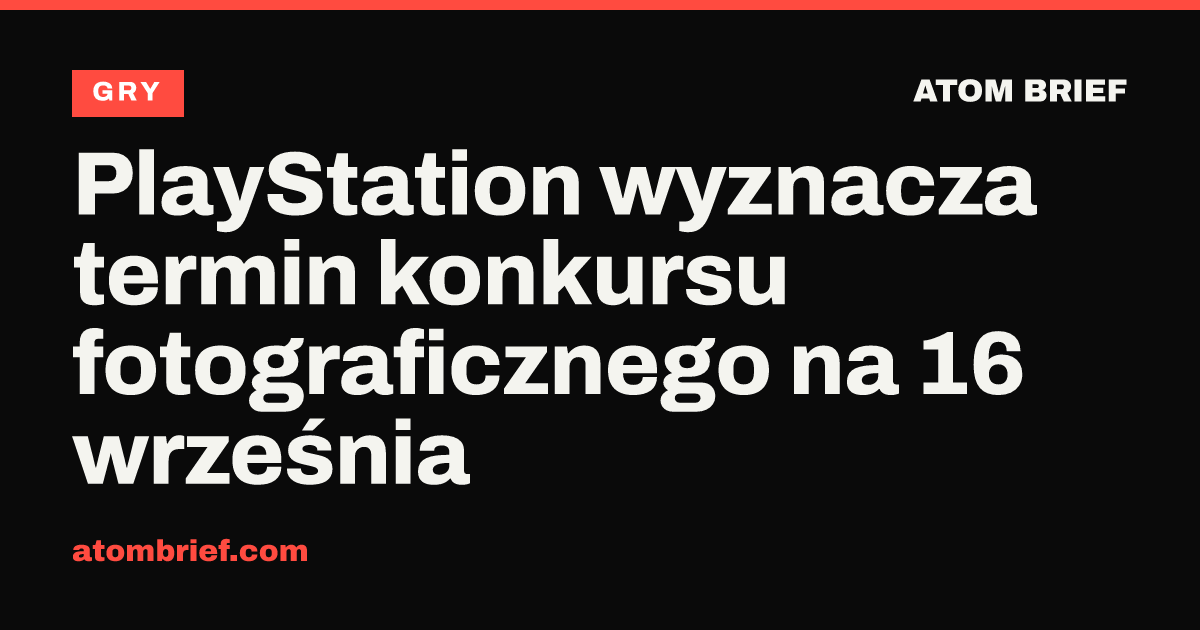 PlayStation wyznacza termin konkursu fotograficznego na 16 września