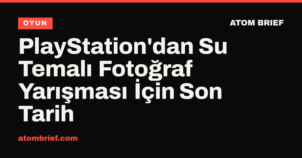 PlayStation'dan Su Temalı Fotoğraf Yarışması İçin Son Tarih