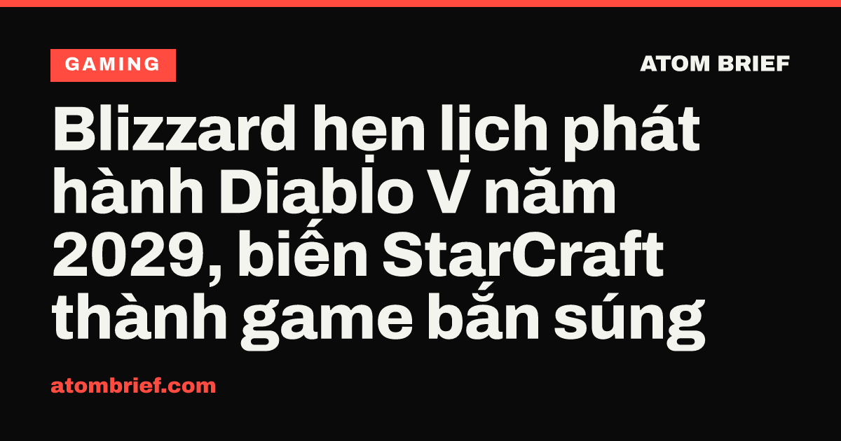 Blizzard hẹn lịch phát hành Diablo V năm 2029, biến StarCraft thành game bắn súng