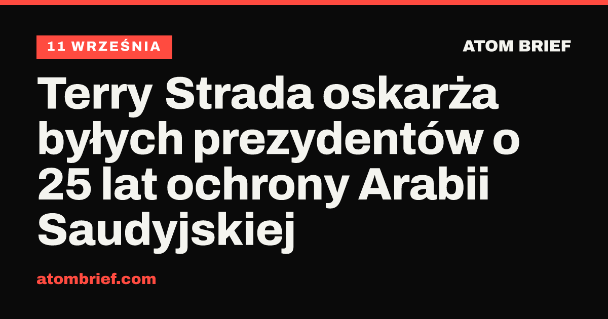 Terry Strada oskarża byłych prezydentów o 25 lat ochrony Arabii Saudyjskiej