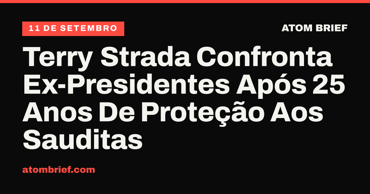 Terry Strada Confronta Ex-Presidentes Após 25 Anos De Proteção Aos Sauditas