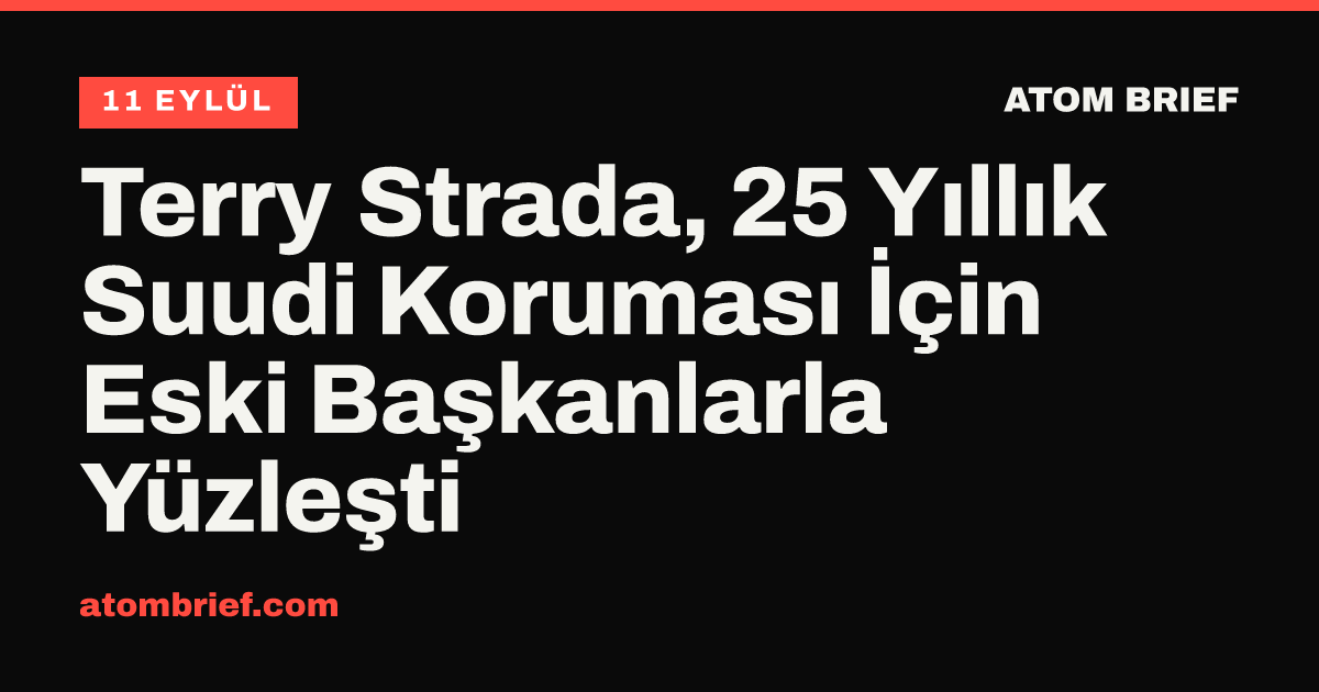 Terry Strada, 25 Yıllık Suudi Koruması İçin Eski Başkanlarla Yüzleşti