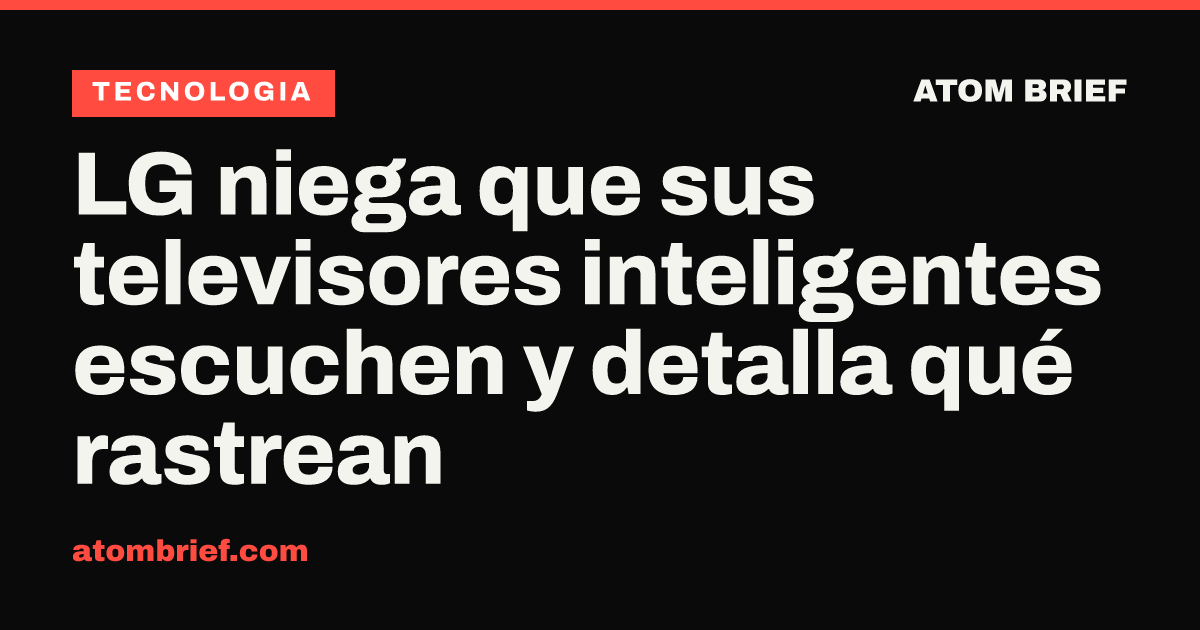 LG niega que sus televisores inteligentes escuchen y detalla qué rastrean