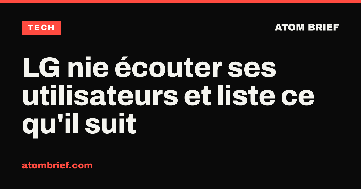 LG nie écouter ses utilisateurs et liste ce qu'il suit