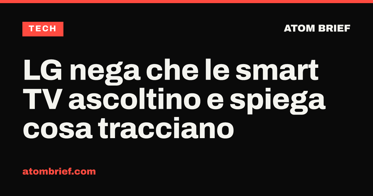 LG nega che le smart TV ascoltino e spiega cosa tracciano