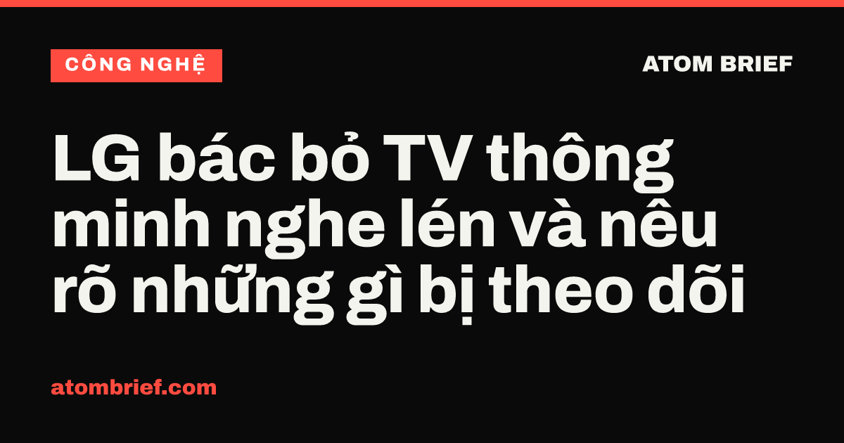 LG bác bỏ TV thông minh nghe lén và nêu rõ những gì bị theo dõi