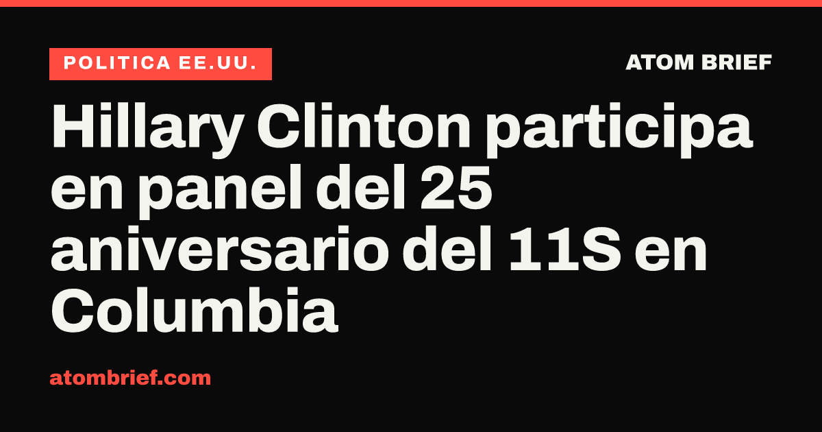 Hillary Clinton participa en panel del 25 aniversario del 11S en Columbia