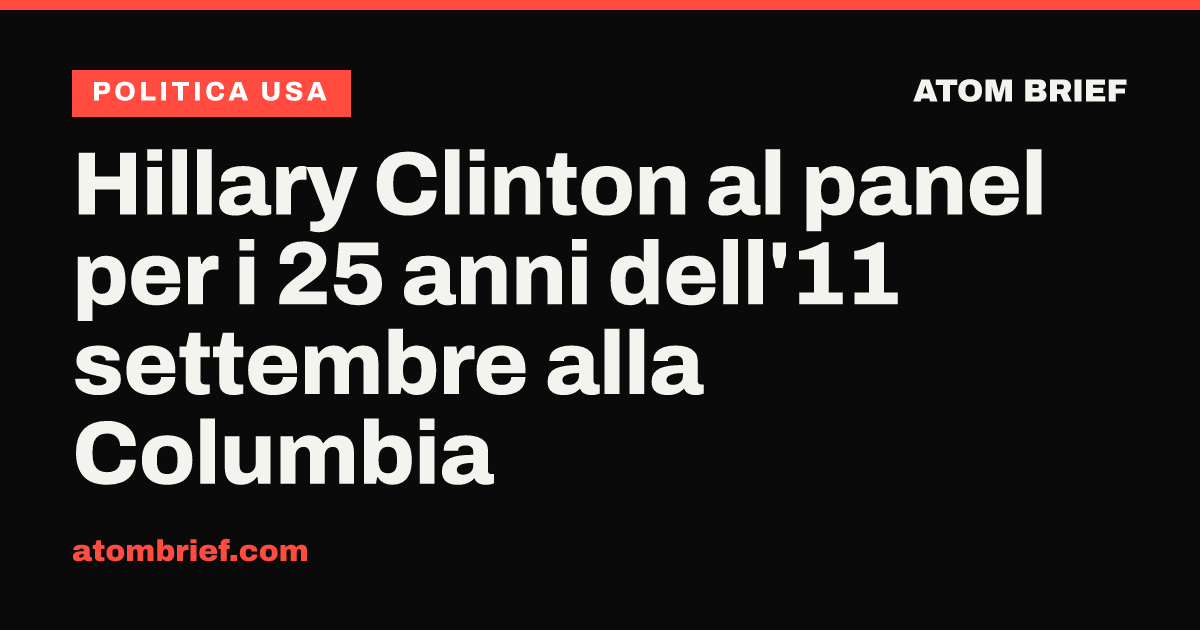 Hillary Clinton al panel per i 25 anni dell'11 settembre alla Columbia