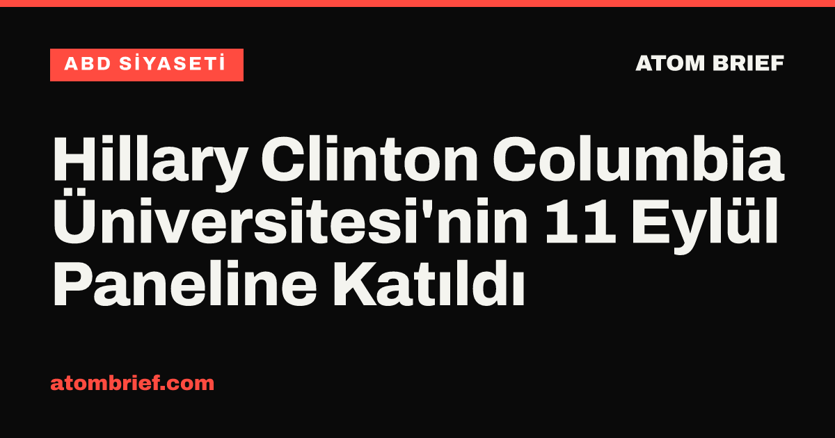 Hillary Clinton Columbia Üniversitesi'nin 11 Eylül Paneline Katıldı