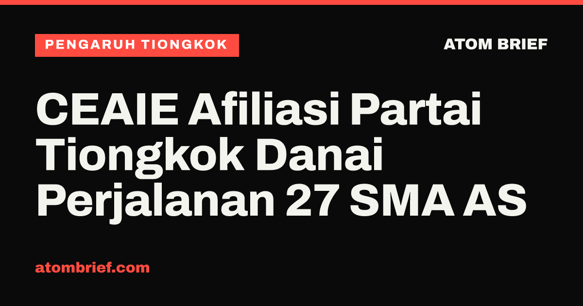 CEAIE Afiliasi Partai Tiongkok Danai Perjalanan 27 SMA AS
