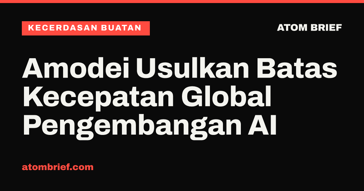 Amodei Usulkan Batas Kecepatan Global Pengembangan AI