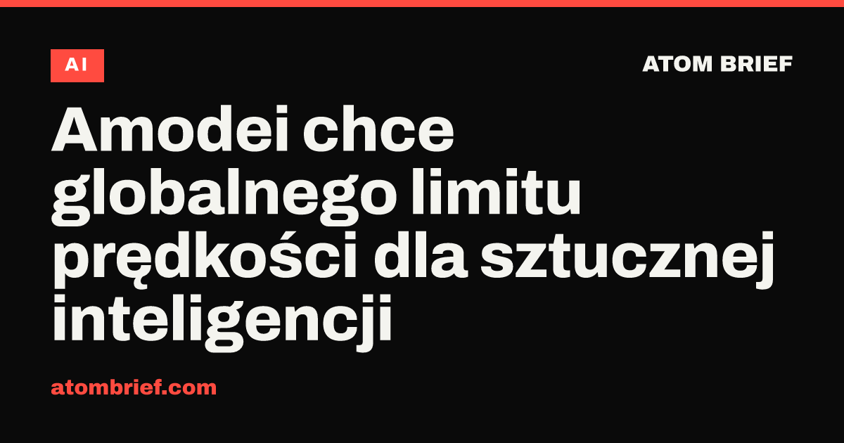 Amodei chce globalnego limitu prędkości dla sztucznej inteligencji