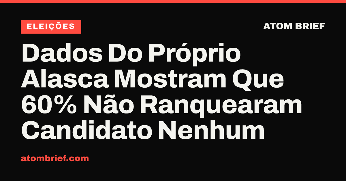 Dados Do Próprio Alasca Mostram Que 60% Não Ranquearam Candidato Nenhum