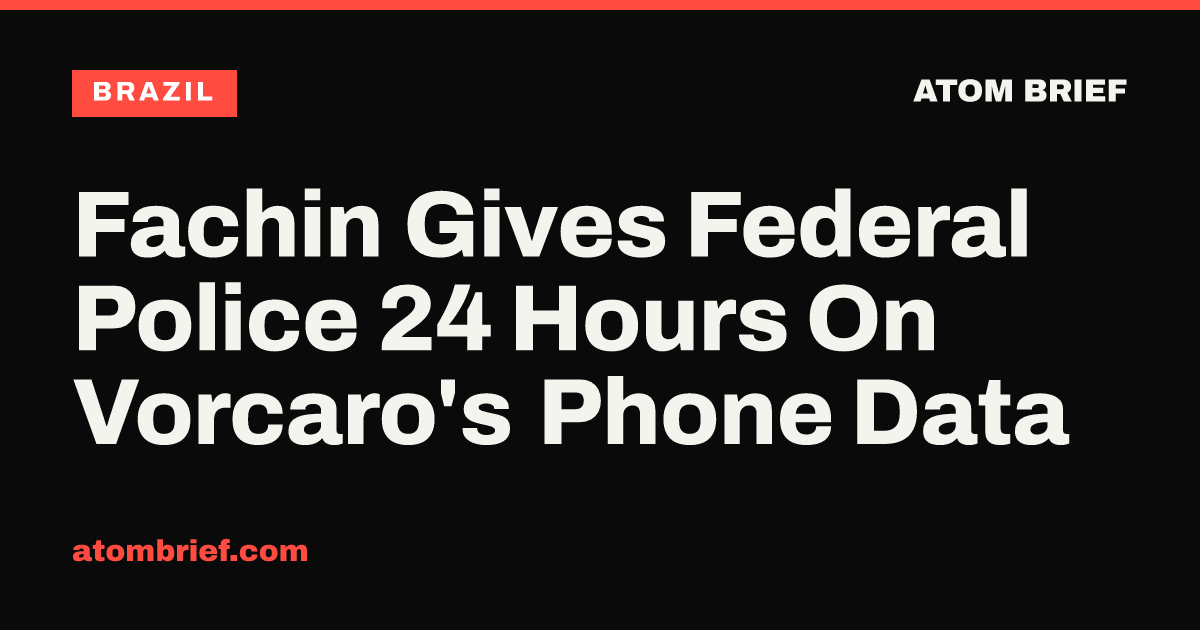 Fachin Gives Federal Police 24 Hours On Vorcaro's Phone Data