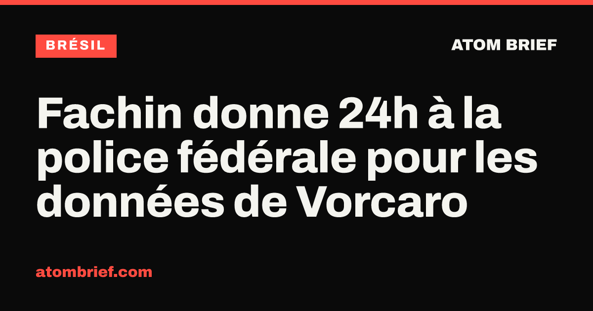 Fachin donne 24h à la police fédérale pour les données de Vorcaro
