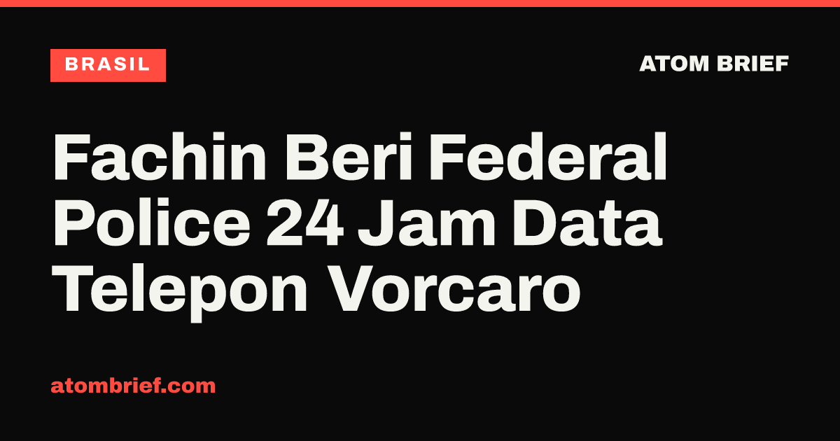Fachin Beri Federal Police 24 Jam Data Telepon Vorcaro