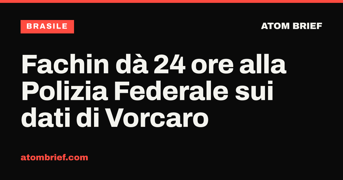 Fachin dà 24 ore alla Polizia Federale sui dati di Vorcaro