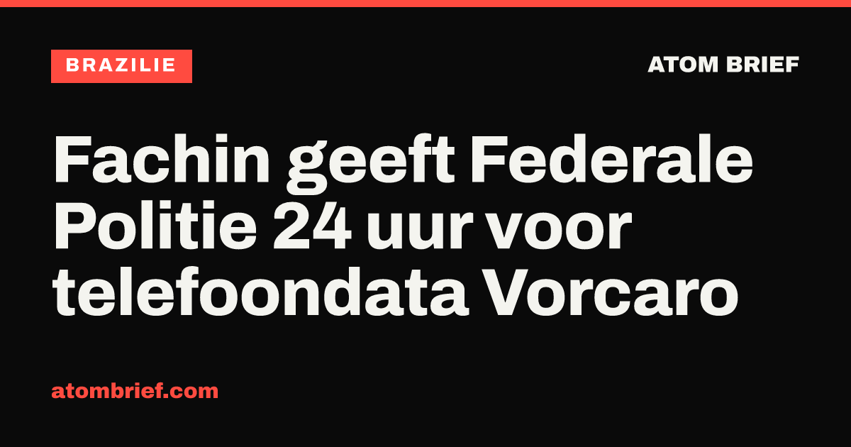 Fachin geeft Federale Politie 24 uur voor telefoondata Vorcaro