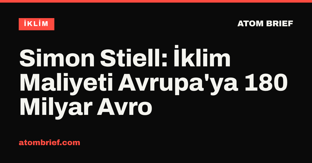 Simon Stiell: İklim Maliyeti Avrupa'ya 180 Milyar Avro
