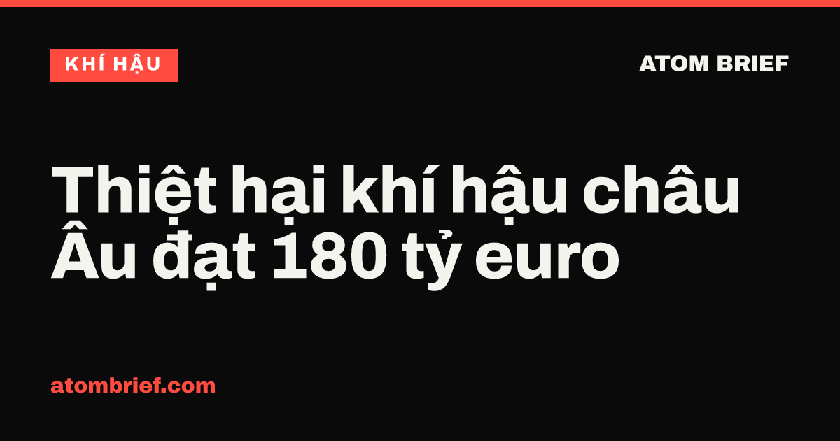 Thiệt hại khí hậu châu Âu đạt 180 tỷ euro