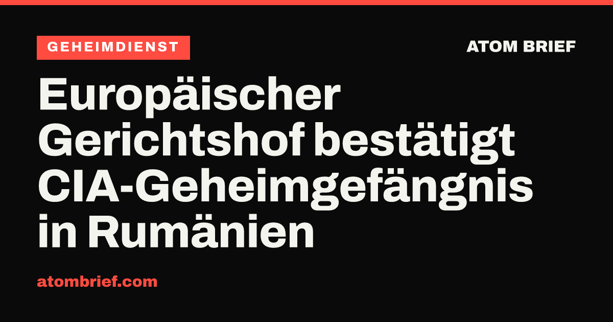 Europäischer Gerichtshof bestätigt CIA-Geheimgefängnis in Rumänien