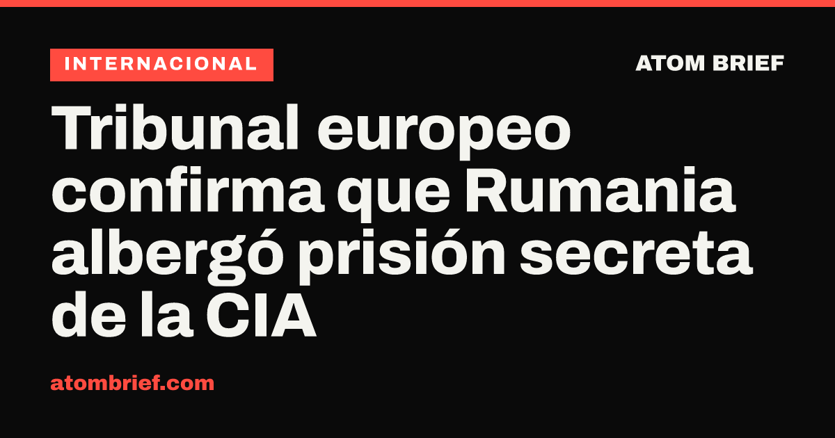 Tribunal europeo confirma que Rumania albergó prisión secreta de la CIA