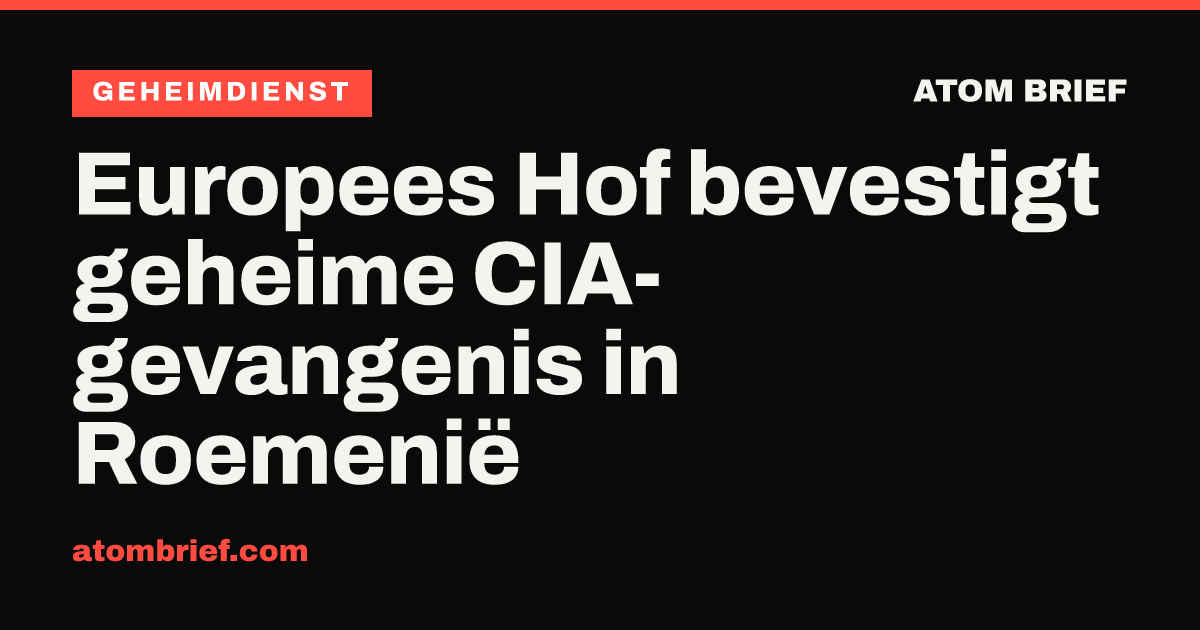 Europees Hof bevestigt geheime CIA-gevangenis in Roemenië