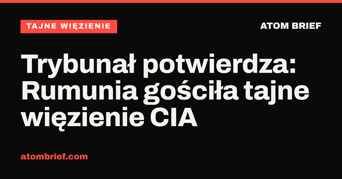 Trybunał potwierdza: Rumunia gościła tajne więzienie CIA