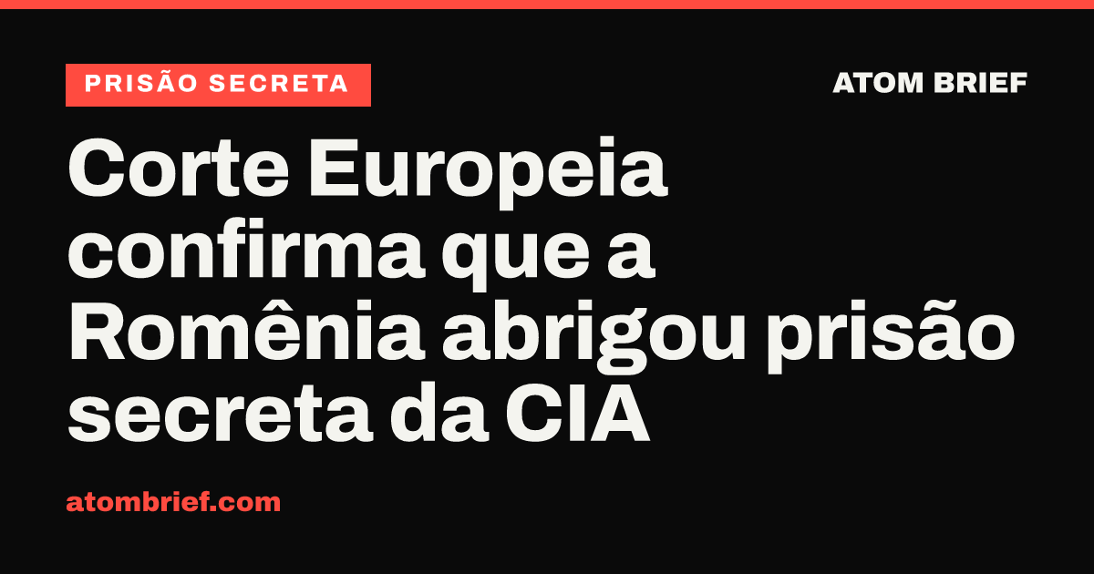 Corte Europeia confirma que a Romênia abrigou prisão secreta da CIA