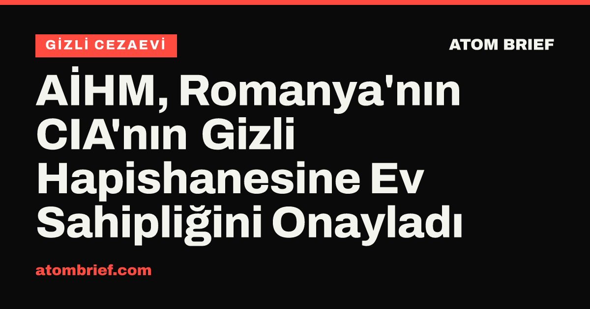 AİHM, Romanya'nın CIA'nın Gizli Hapishanesine Ev Sahipliğini Onayladı