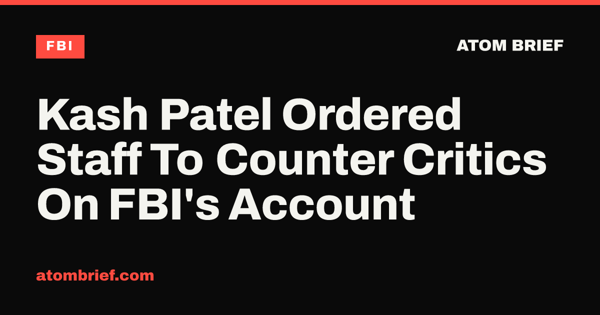 Kash Patel Ordered Staff To Counter Critics On FBI's Account