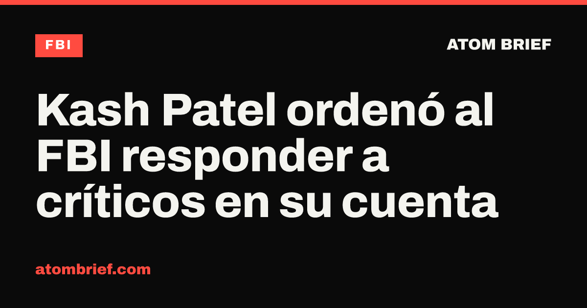 Kash Patel ordenó al FBI responder a críticos en su cuenta