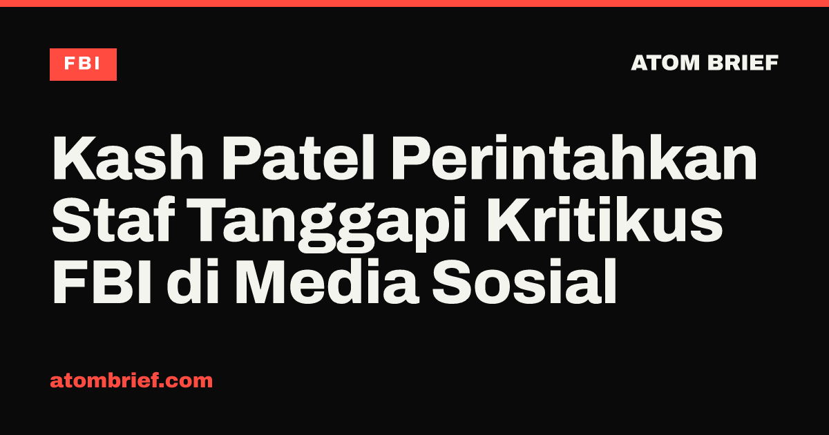 Kash Patel Perintahkan Staf Tanggapi Kritikus FBI di Media Sosial