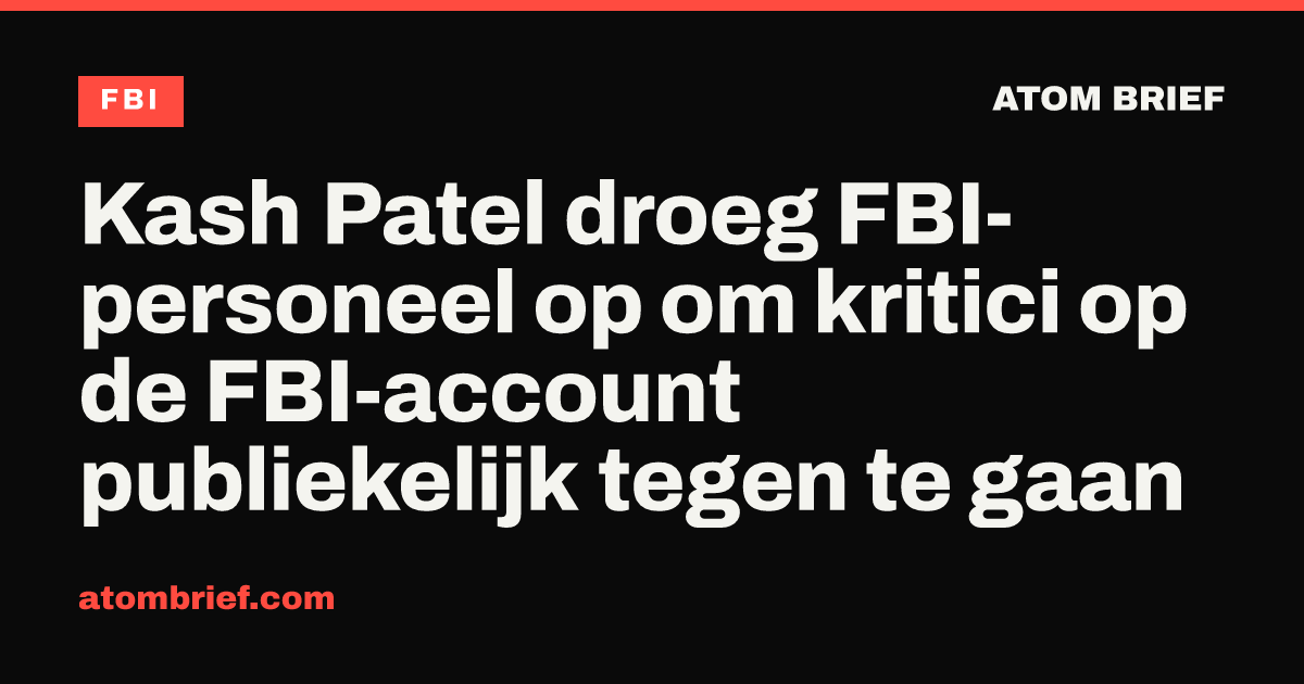 Kash Patel droeg FBI-personeel op om kritici op de FBI-account publiekelijk tegen te gaan