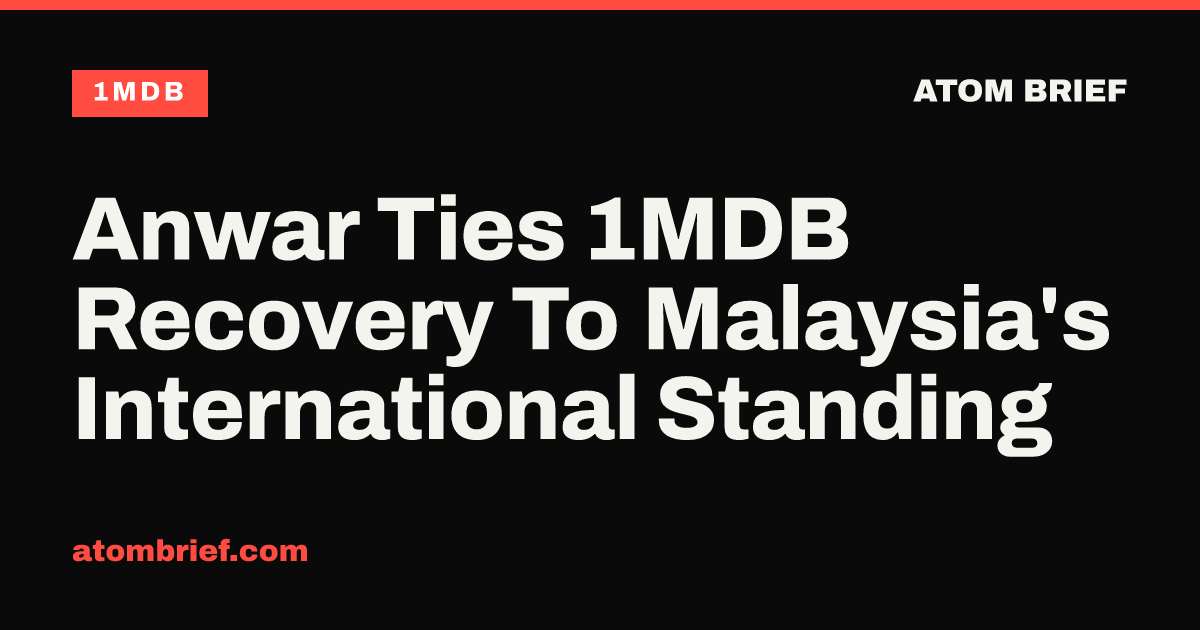 Anwar Ties 1MDB Recovery To Malaysia's International Standing