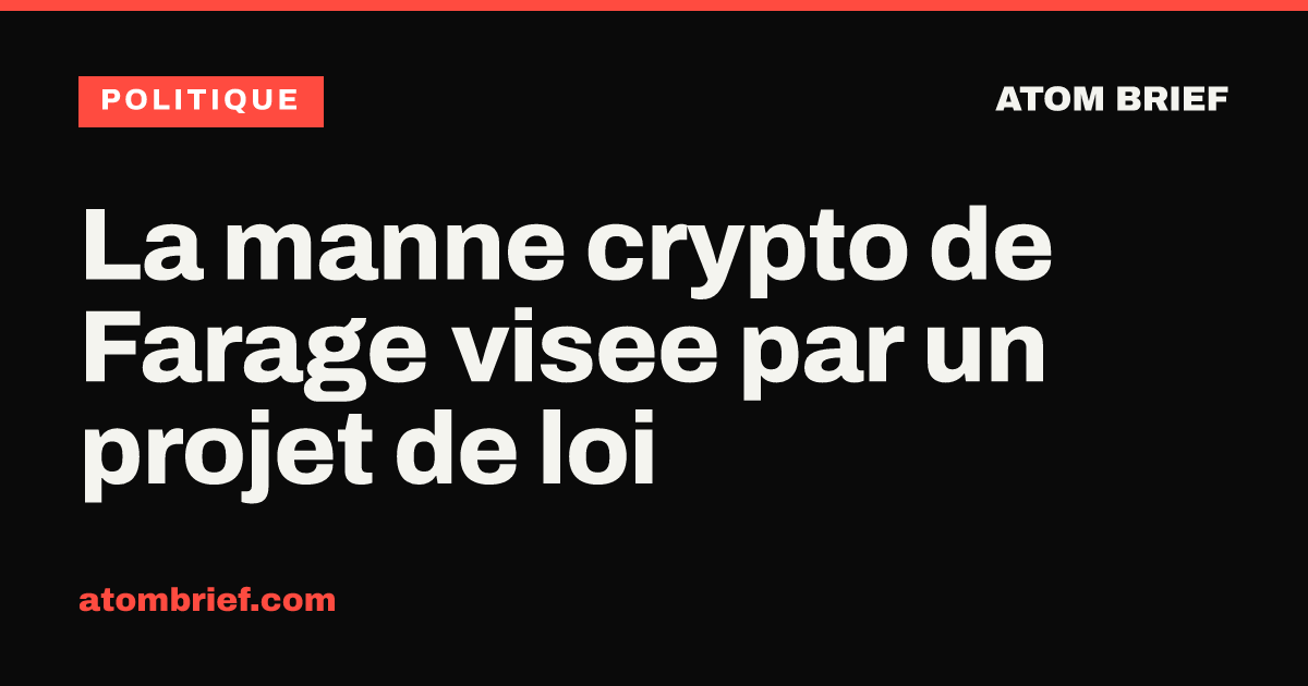 La manne crypto de Farage visee par un projet de loi