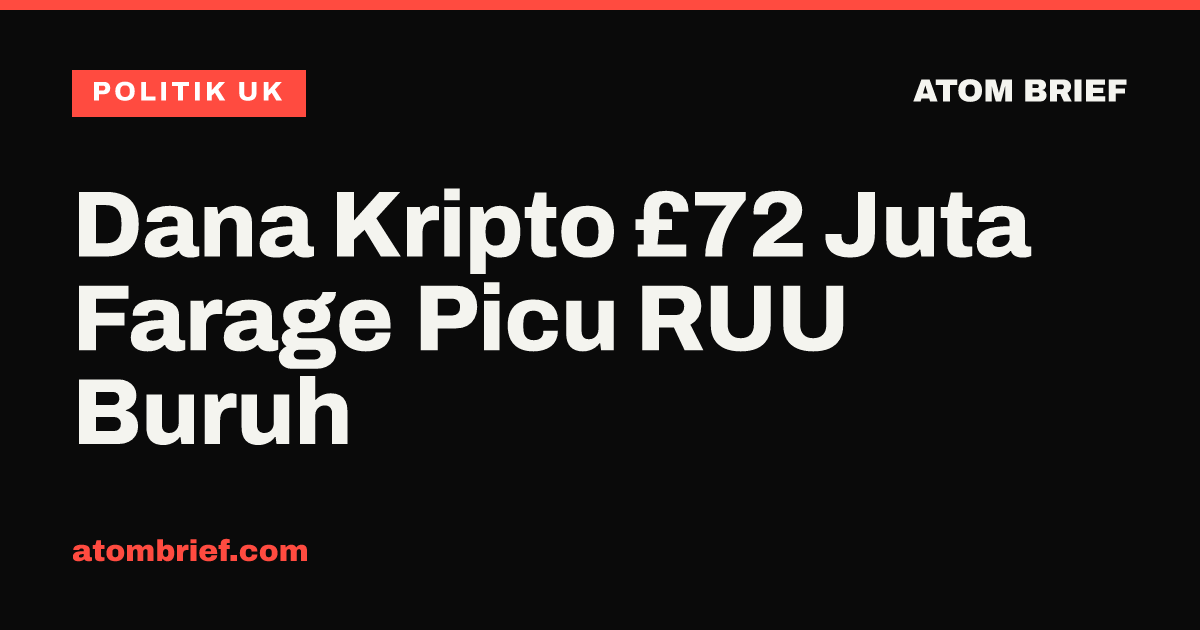 Dana Kripto £72 Juta Farage Picu RUU Buruh