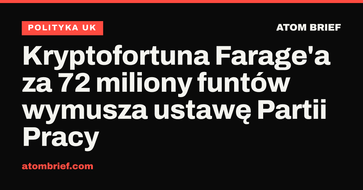 Kryptofortuna Farage'a za 72 miliony funtów wymusza ustawę Partii Pracy