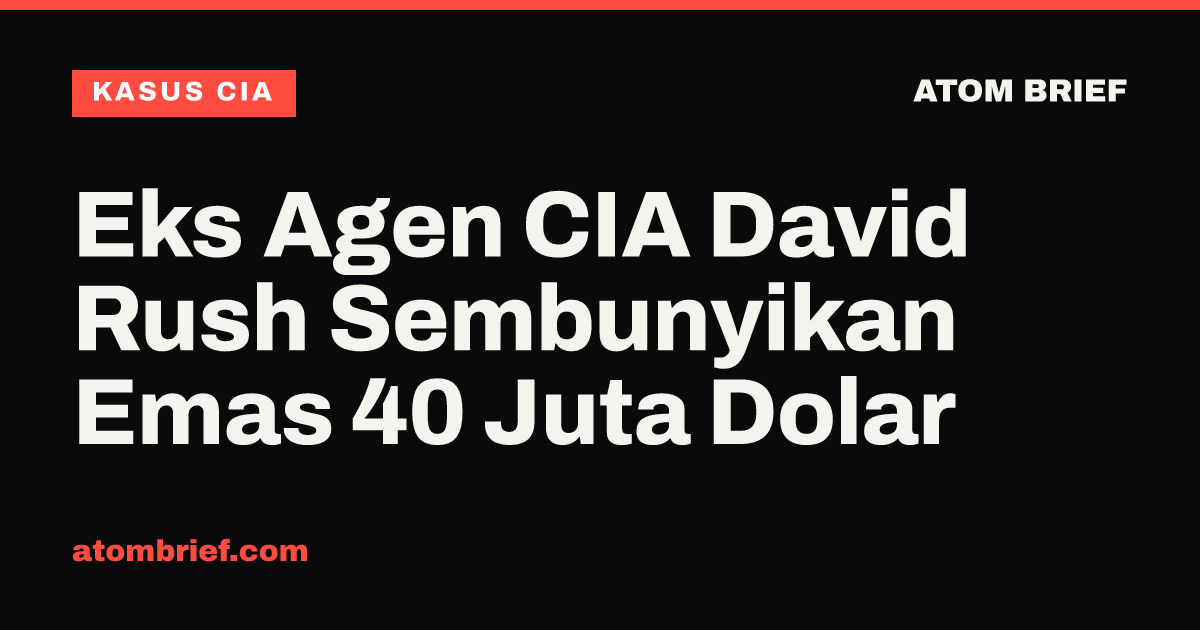 Eks Agen CIA David Rush Sembunyikan Emas 40 Juta Dolar