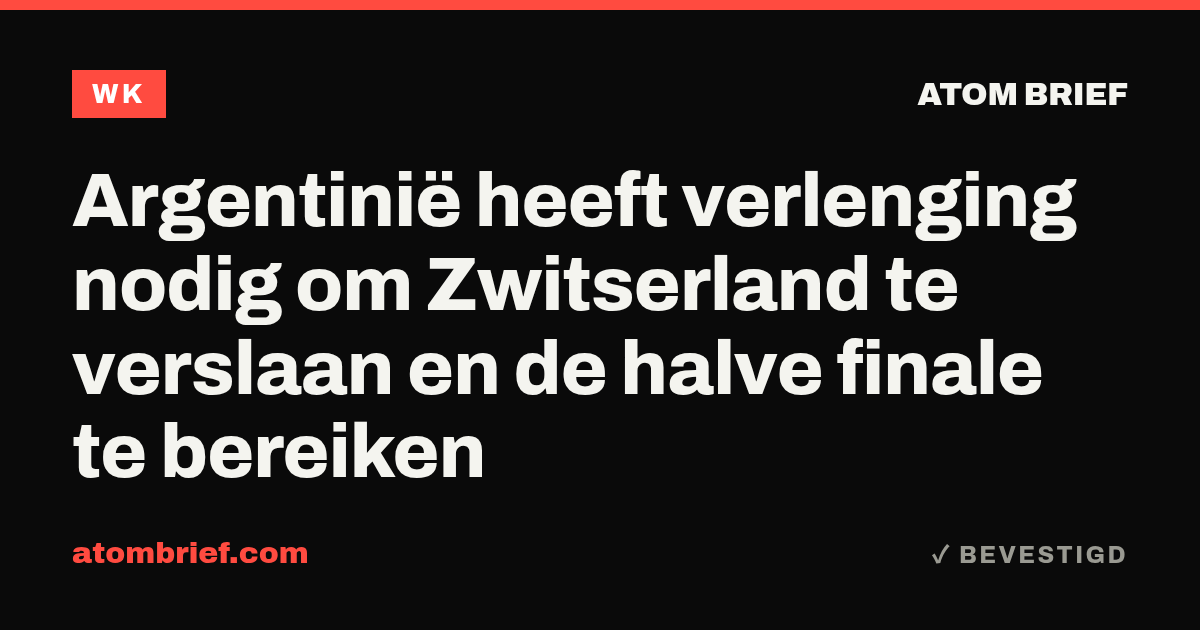 Argentinië heeft verlenging nodig om Zwitserland te verslaan en de halve finale te bereiken