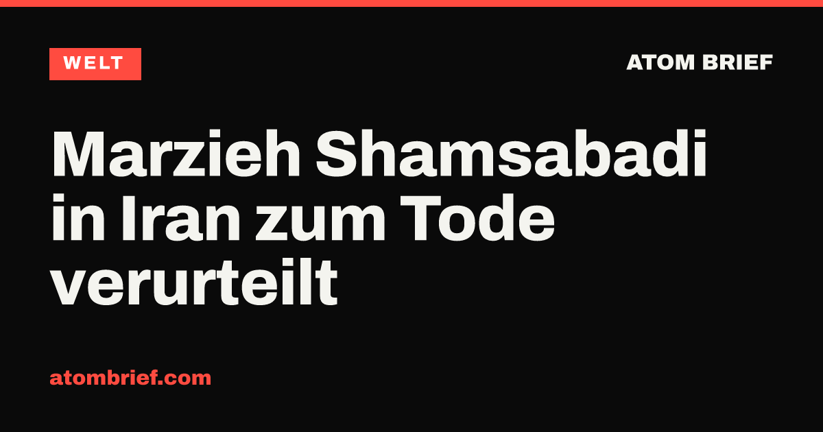 Marzieh Shamsabadi in Iran zum Tode verurteilt