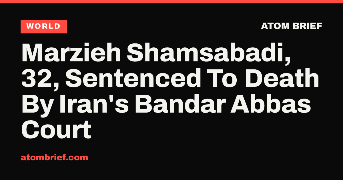 Marzieh Shamsabadi, 32, Sentenced To Death By Iran's Bandar Abbas Court